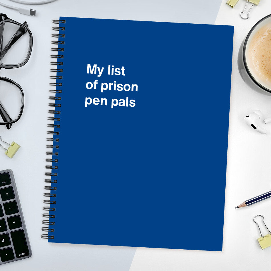 My list of prison pen pals | WTF Notebooks