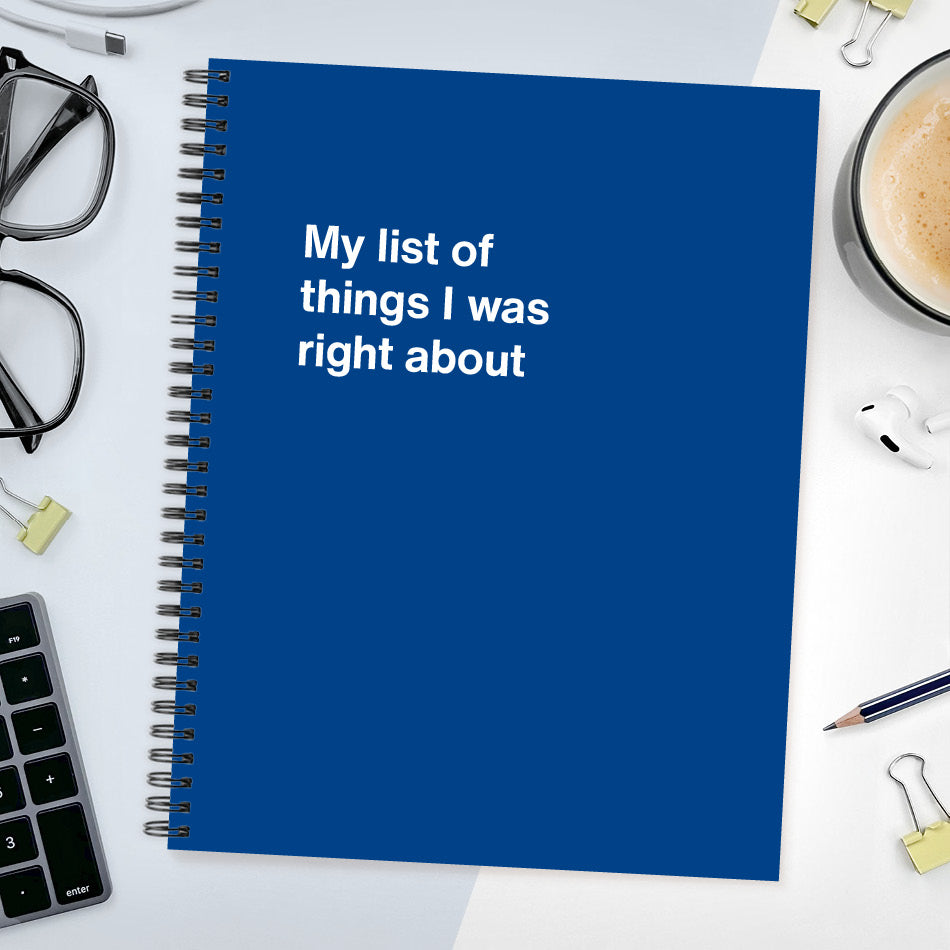 My list of things I was right about | WTF Notebooks