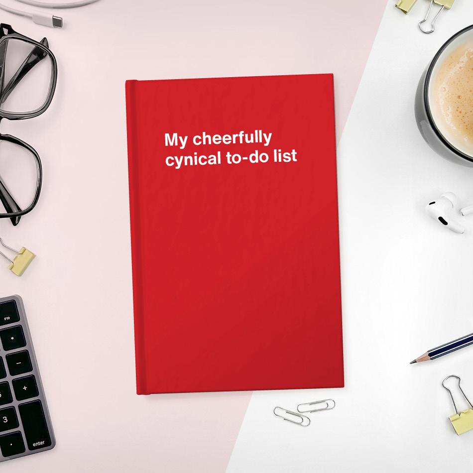 My cheerfully cynical to-do list