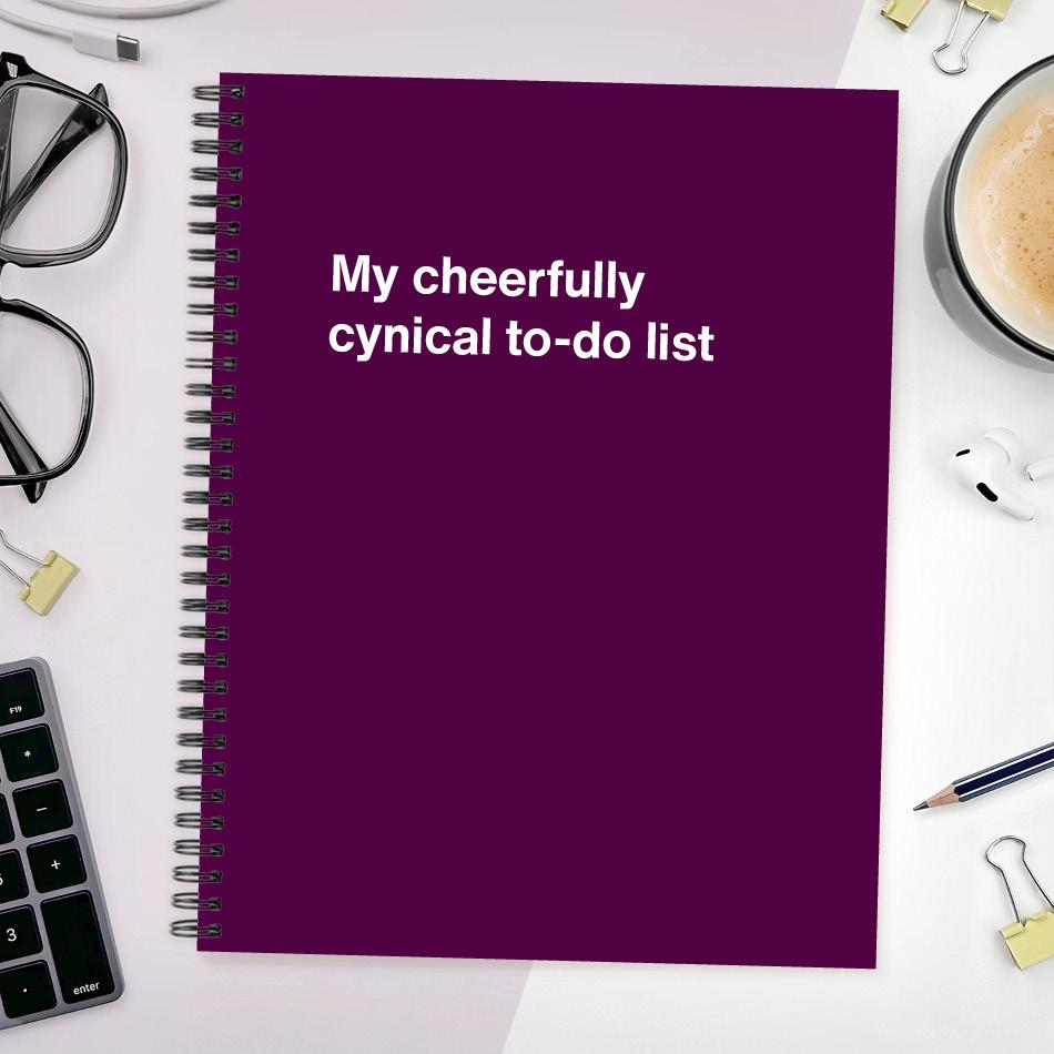 My cheerfully cynical to-do list