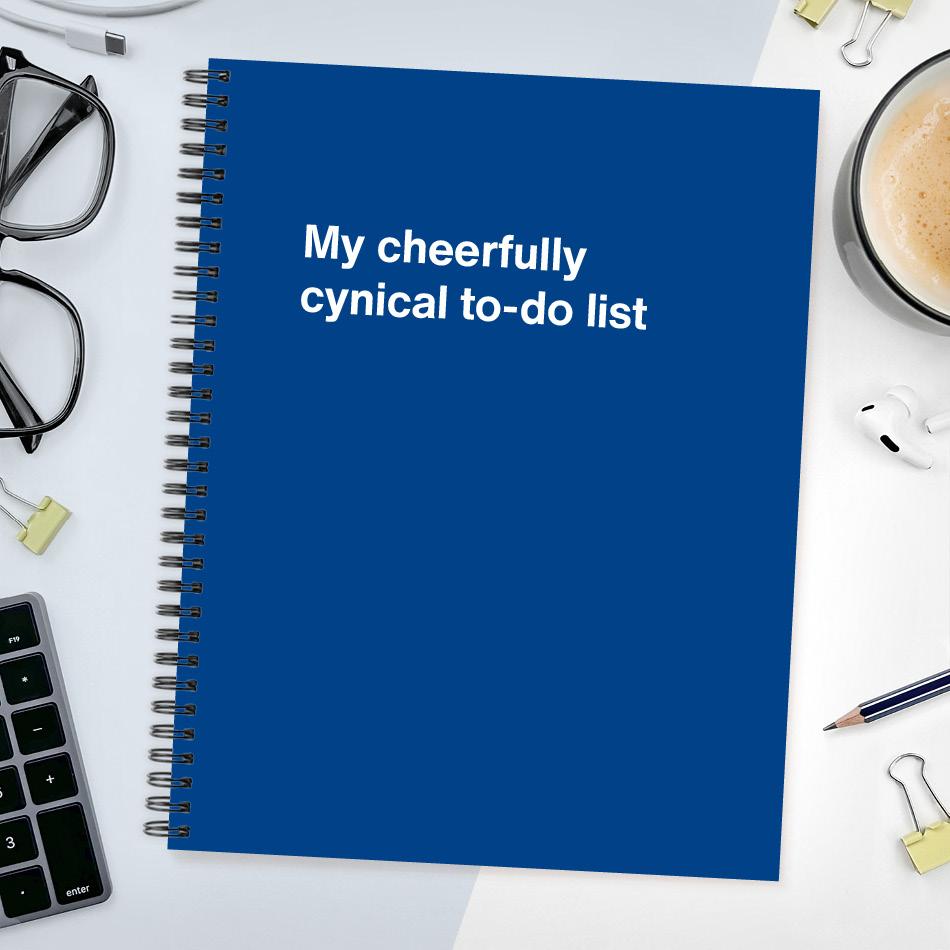 My cheerfully cynical to-do list