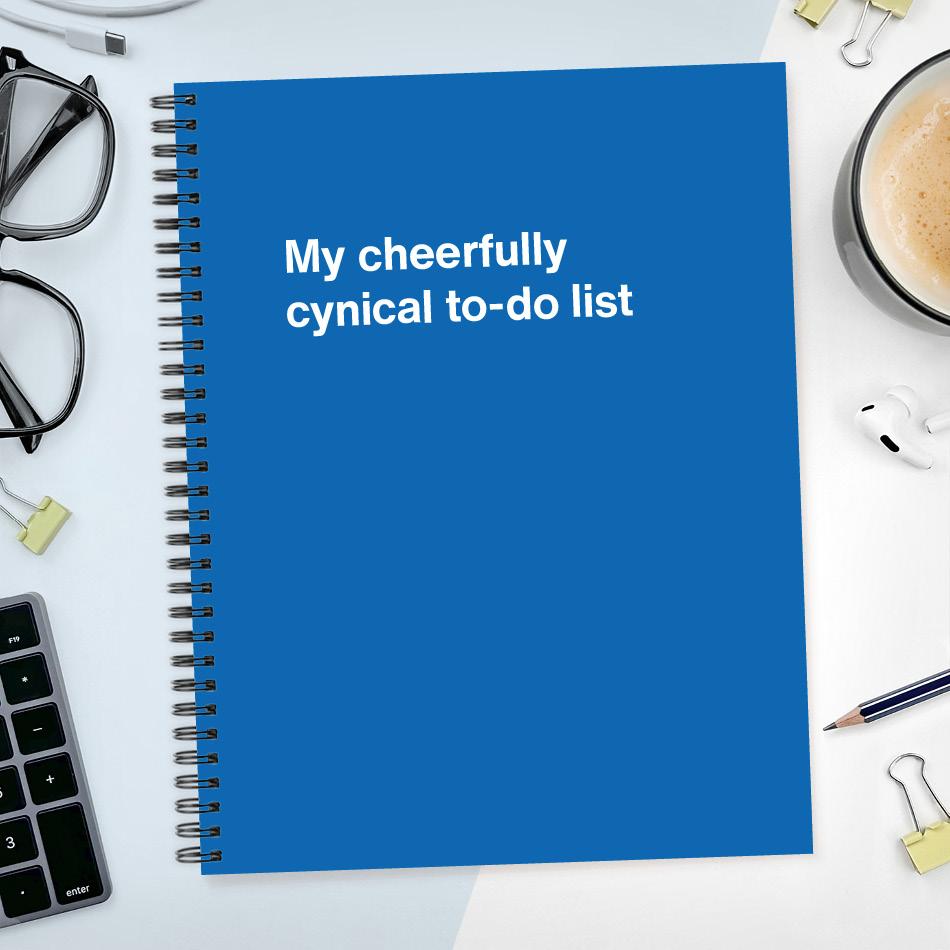 
                  
                    My cheerfully cynical to-do list
                  
                
