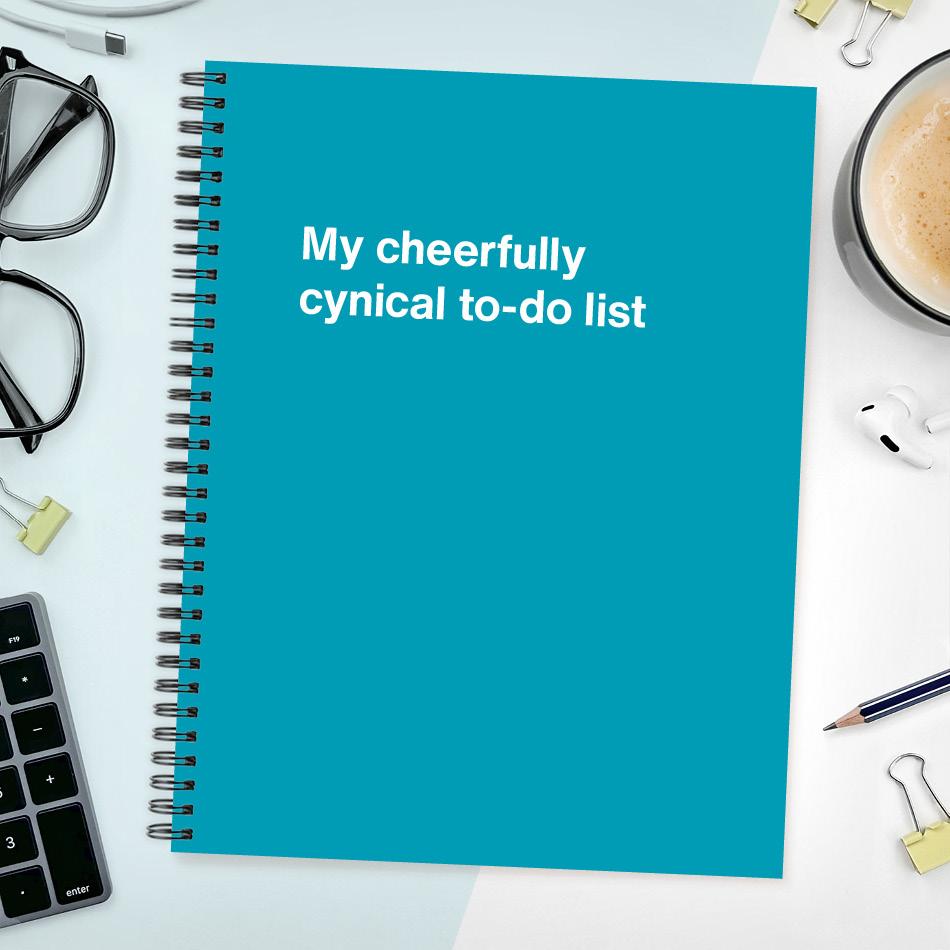 My cheerfully cynical to-do list