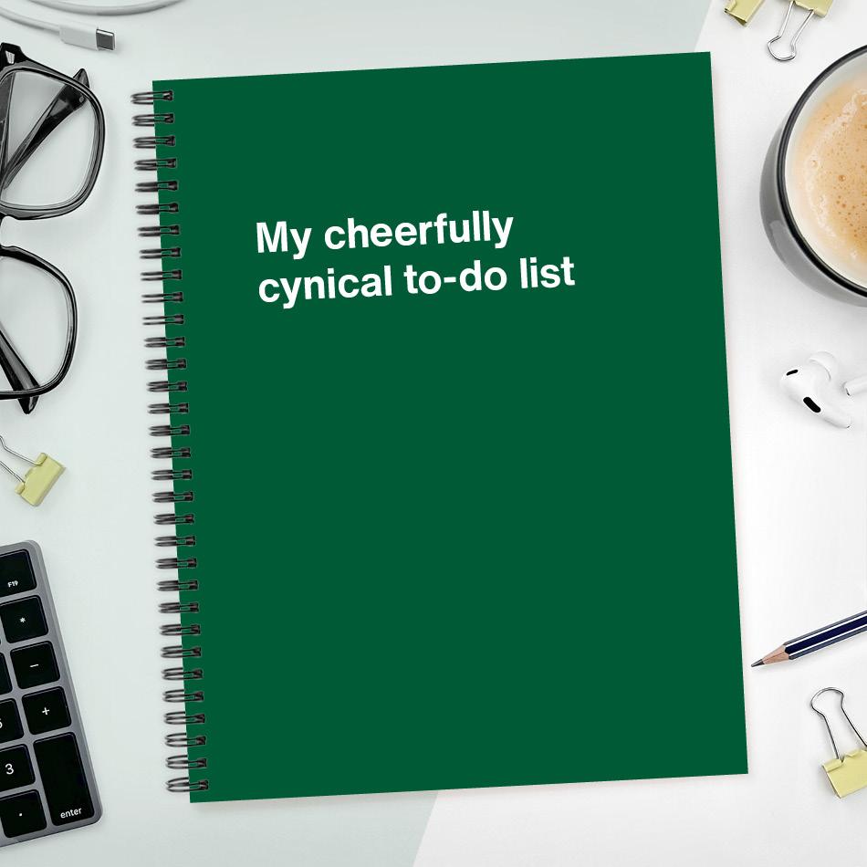 
                  
                    My cheerfully cynical to-do list
                  
                