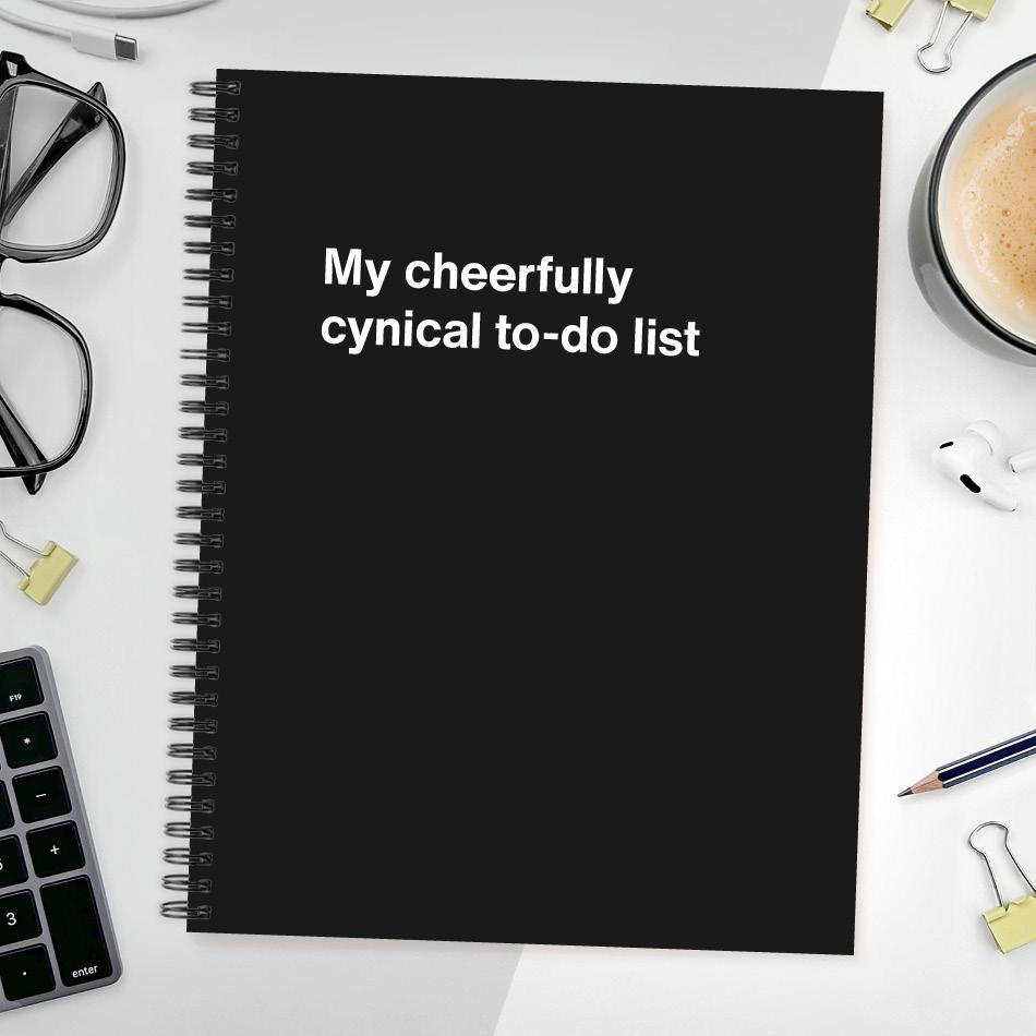 My cheerfully cynical to-do list