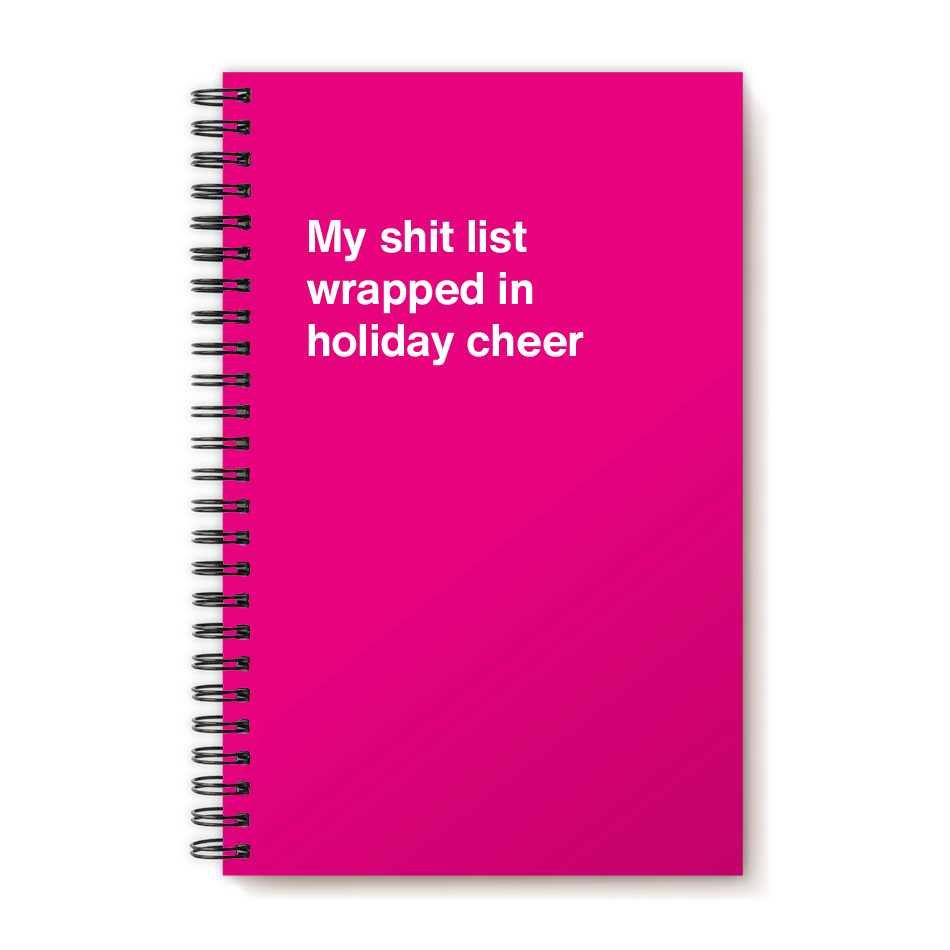 A funny notebook from WTF Notebooks® entitled "My shit list wrapped in holiday cheer"