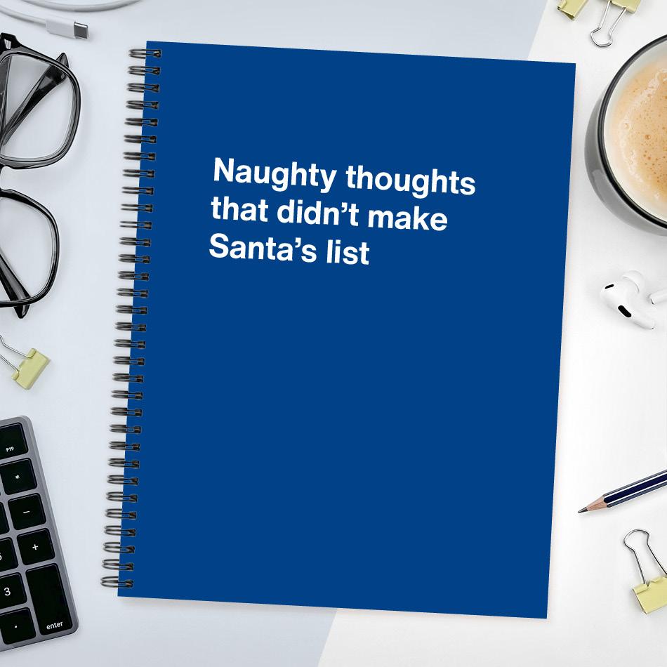 
                  
                    Naughty thoughts that didn't make Santa's list
                  
                