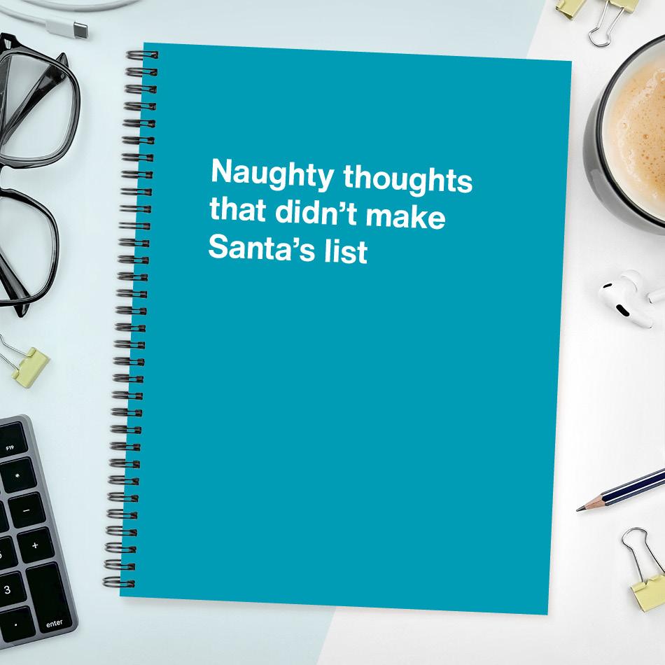 
                  
                    Naughty thoughts that didn't make Santa's list
                  
                