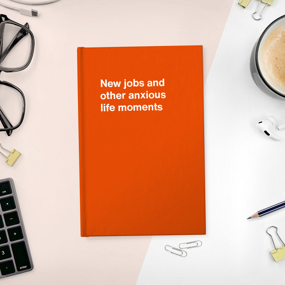 
                  
                    A funny notebook from WTF Notebooks® entitled "New jobs and other anxious life moments"
                  
                