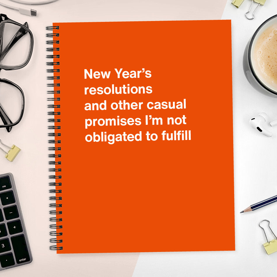 
                  
                    A funny notebook from WTF Notebooks® entitled "New Year’s resolutions and other casual promises I’m not obligated to fulfill"
                  
                