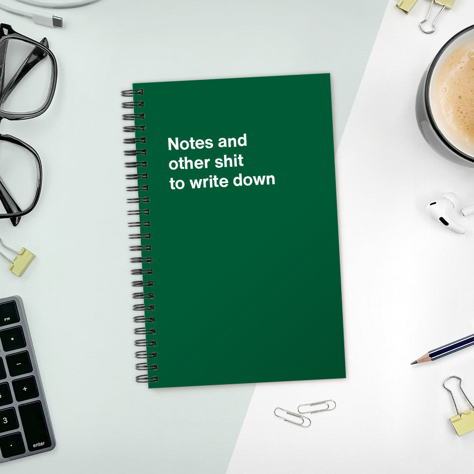 
                  
                    A funny notebook from WTF Notebooks® entitled "Notes and other shit to write down"
                  
                
