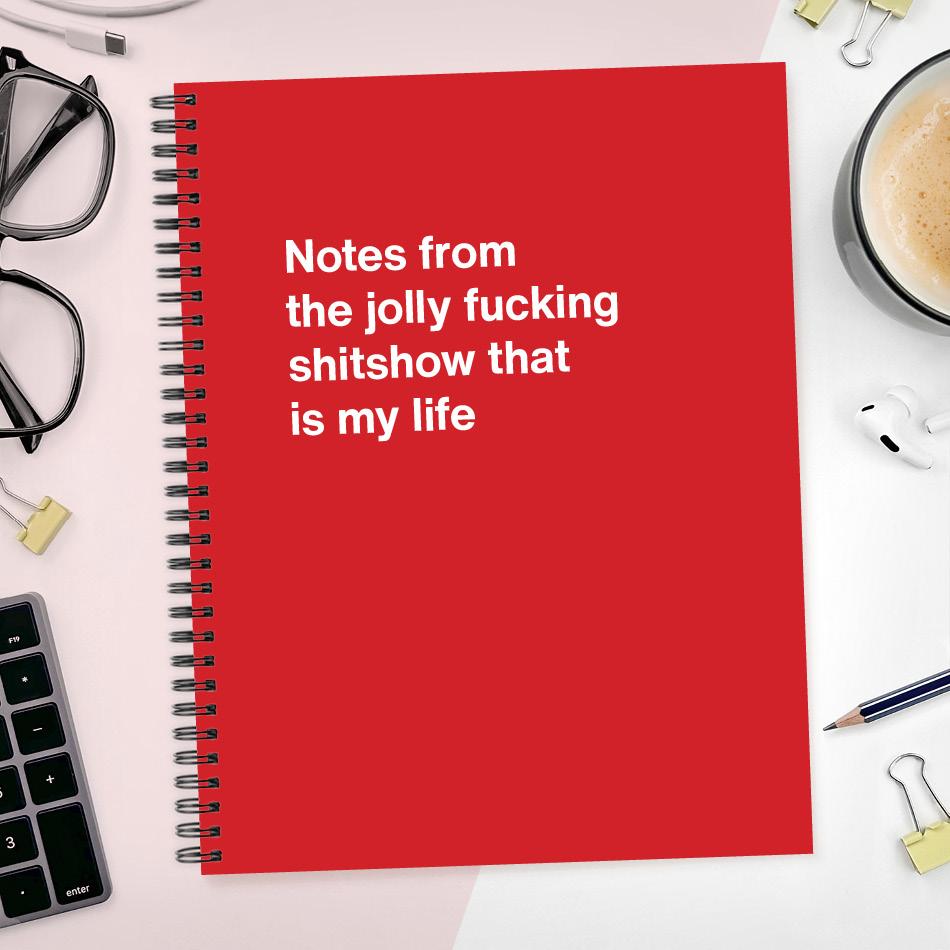 
                  
                    Notes from the jolly fucking shitshow that is my life
                  
                