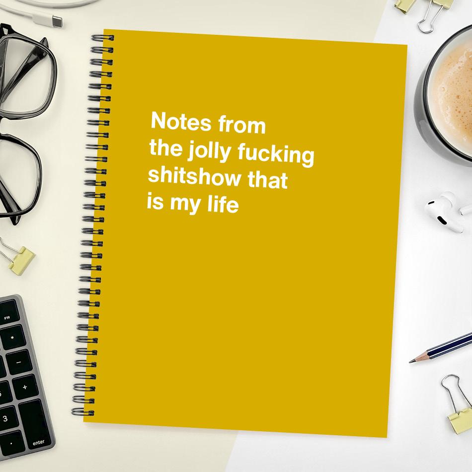 
                  
                    Notes from the jolly fucking shitshow that is my life
                  
                