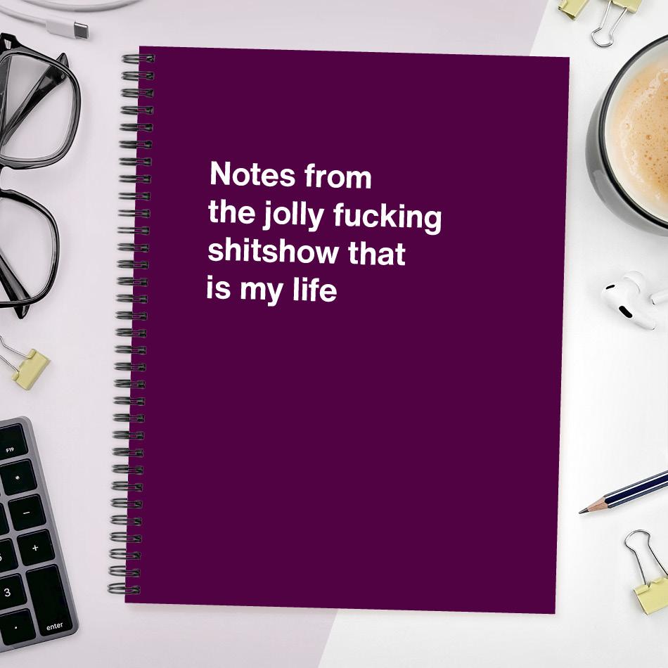 
                  
                    Notes from the jolly fucking shitshow that is my life
                  
                