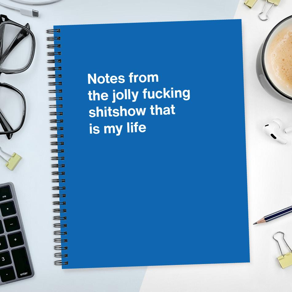 
                  
                    Notes from the jolly fucking shitshow that is my life
                  
                