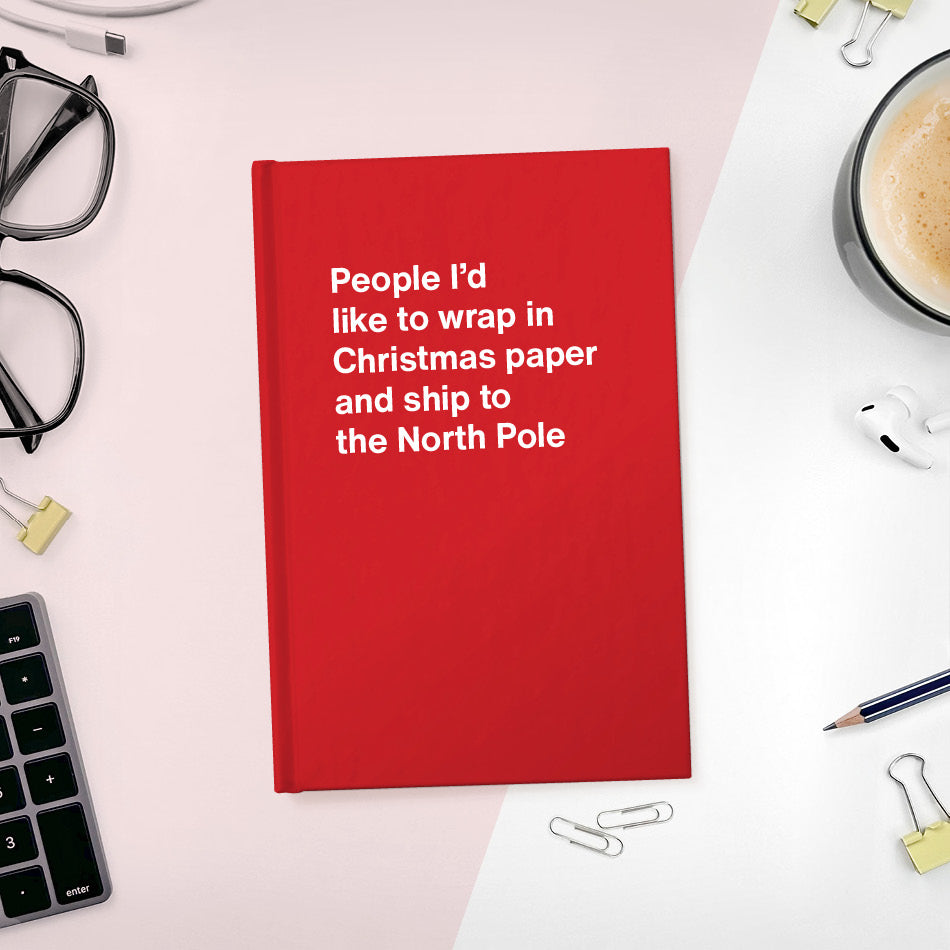
                  
                    A funny notebook from WTF Notebooks® entitled "People I’d like to wrap in Christmas paper and ship to the North Pole"
                  
                