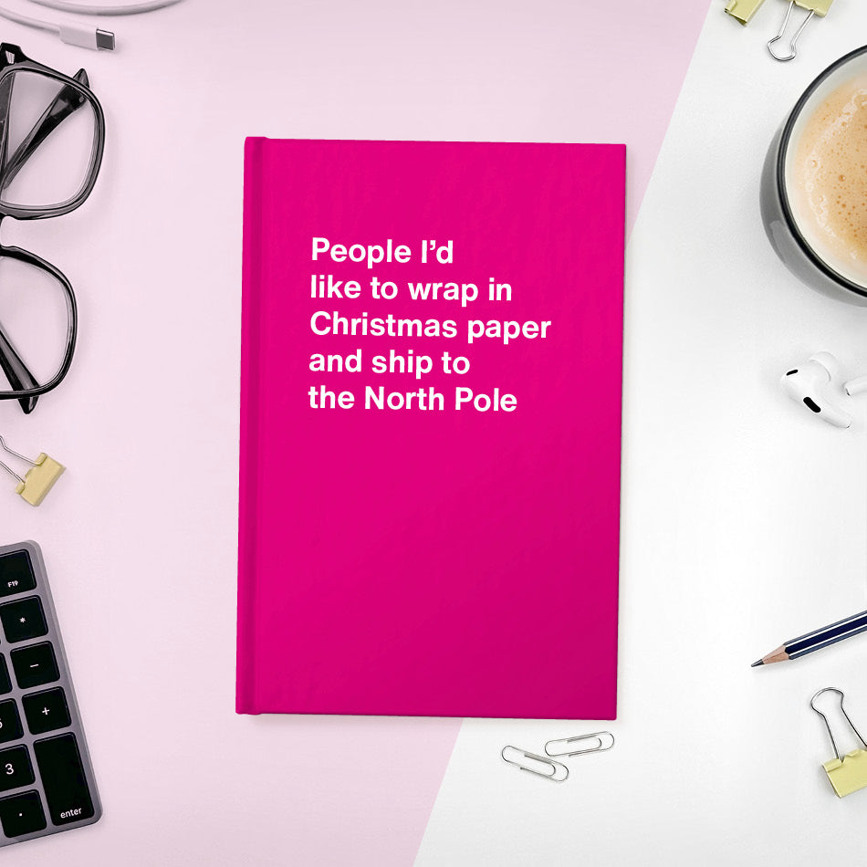 
                  
                    A funny notebook from WTF Notebooks® entitled "People I’d like to wrap in Christmas paper and ship to the North Pole"
                  
                
