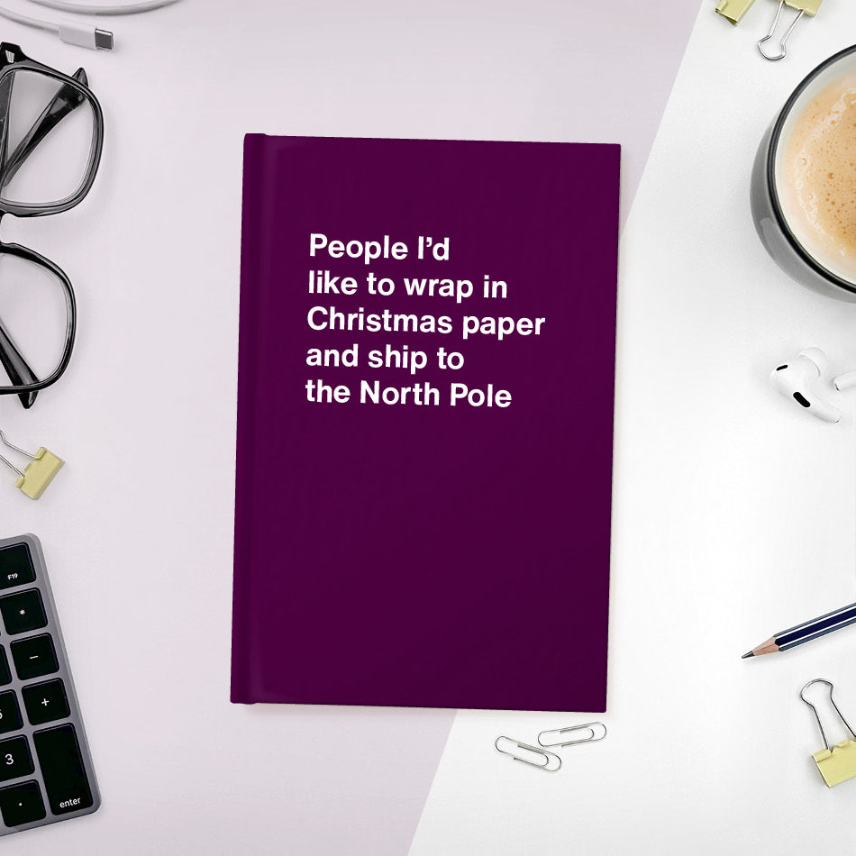 
                  
                    A funny notebook from WTF Notebooks® entitled "People I’d like to wrap in Christmas paper and ship to the North Pole"
                  
                