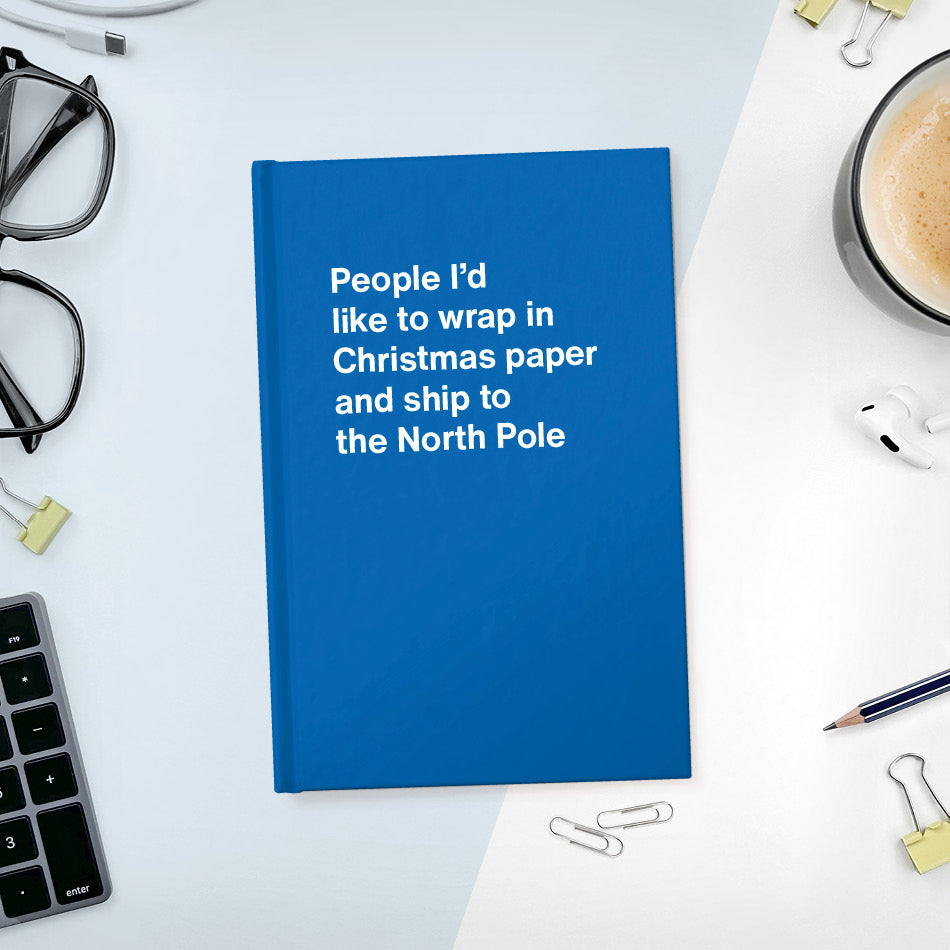 
                  
                    A funny notebook from WTF Notebooks® entitled "People I’d like to wrap in Christmas paper and ship to the North Pole"
                  
                