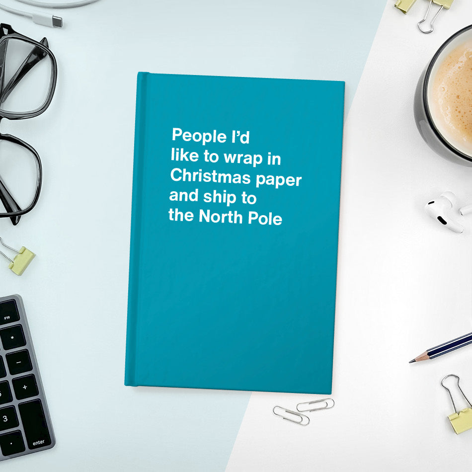
                  
                    A funny notebook from WTF Notebooks® entitled "People I’d like to wrap in Christmas paper and ship to the North Pole"
                  
                
