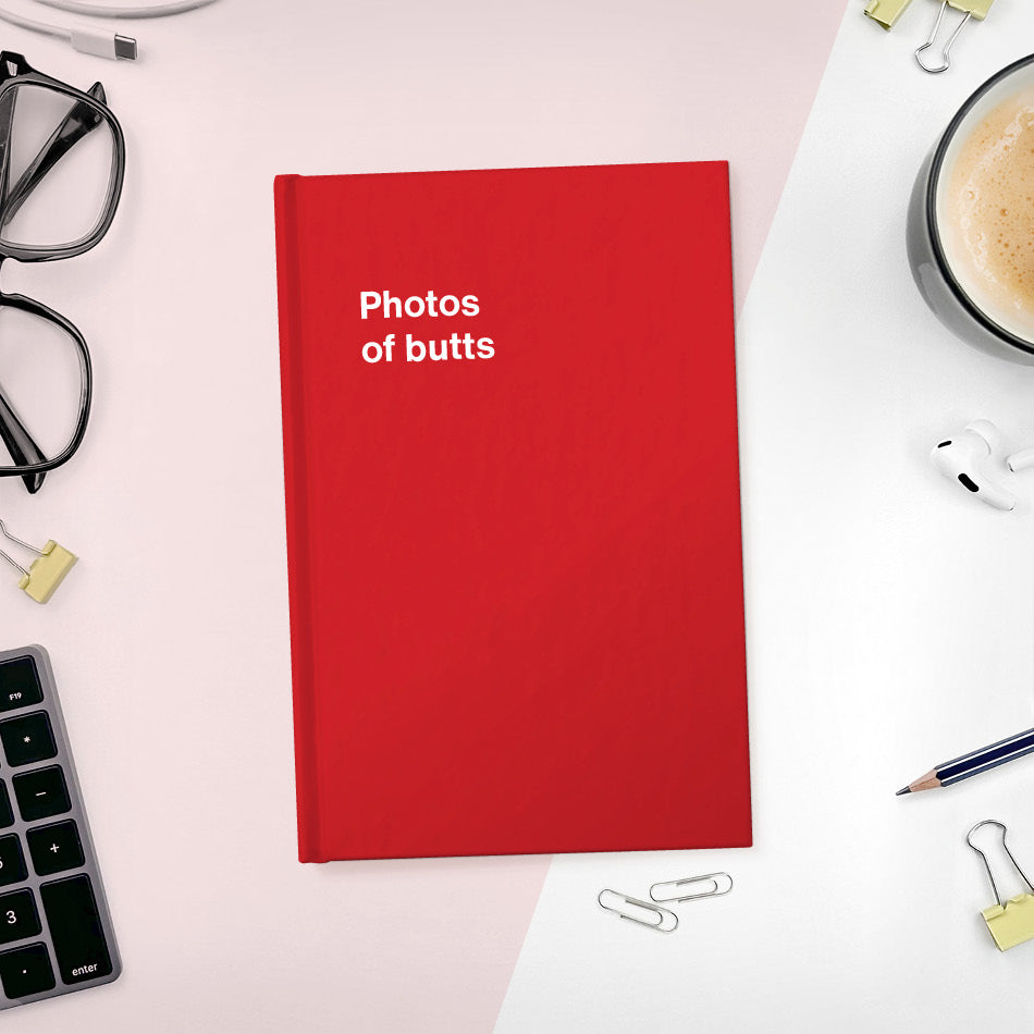 
                  
                    A funny notebook from WTF Notebooks® entitled "Photos of butts"
                  
                