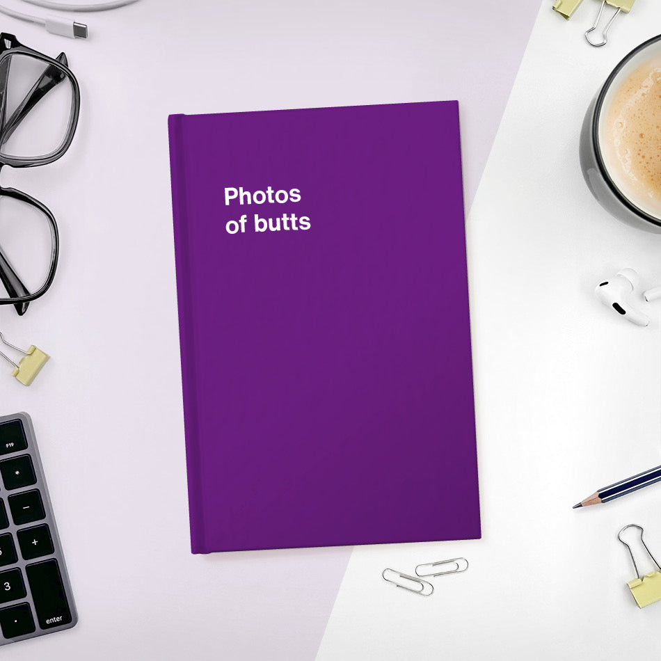
                  
                    A funny notebook from WTF Notebooks® entitled "Photos of butts"
                  
                