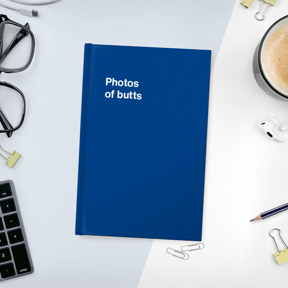 
                  
                    A funny notebook from WTF Notebooks® entitled "Photos of butts"
                  
                