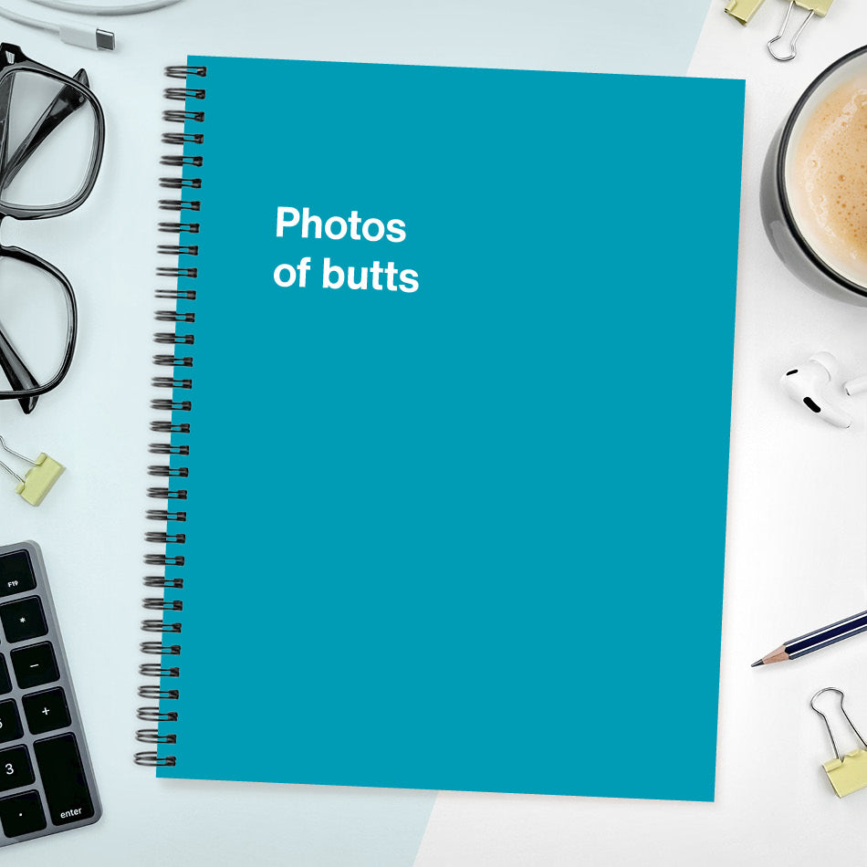 
                  
                    A funny notebook from WTF Notebooks® entitled "Photos of butts"
                  
                