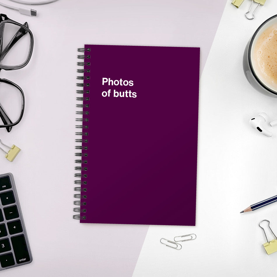 
                  
                    A funny notebook from WTF Notebooks® entitled "Photos of butts"
                  
                