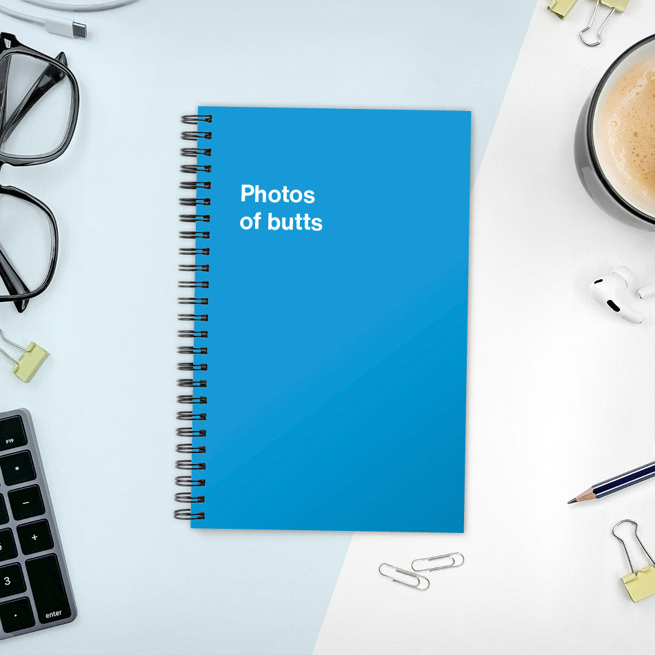 
                  
                    A funny notebook from WTF Notebooks® entitled "Photos of butts"
                  
                