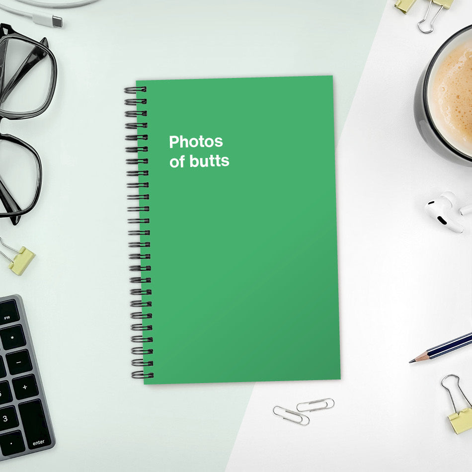 Photos of butts | WTF Notebooks