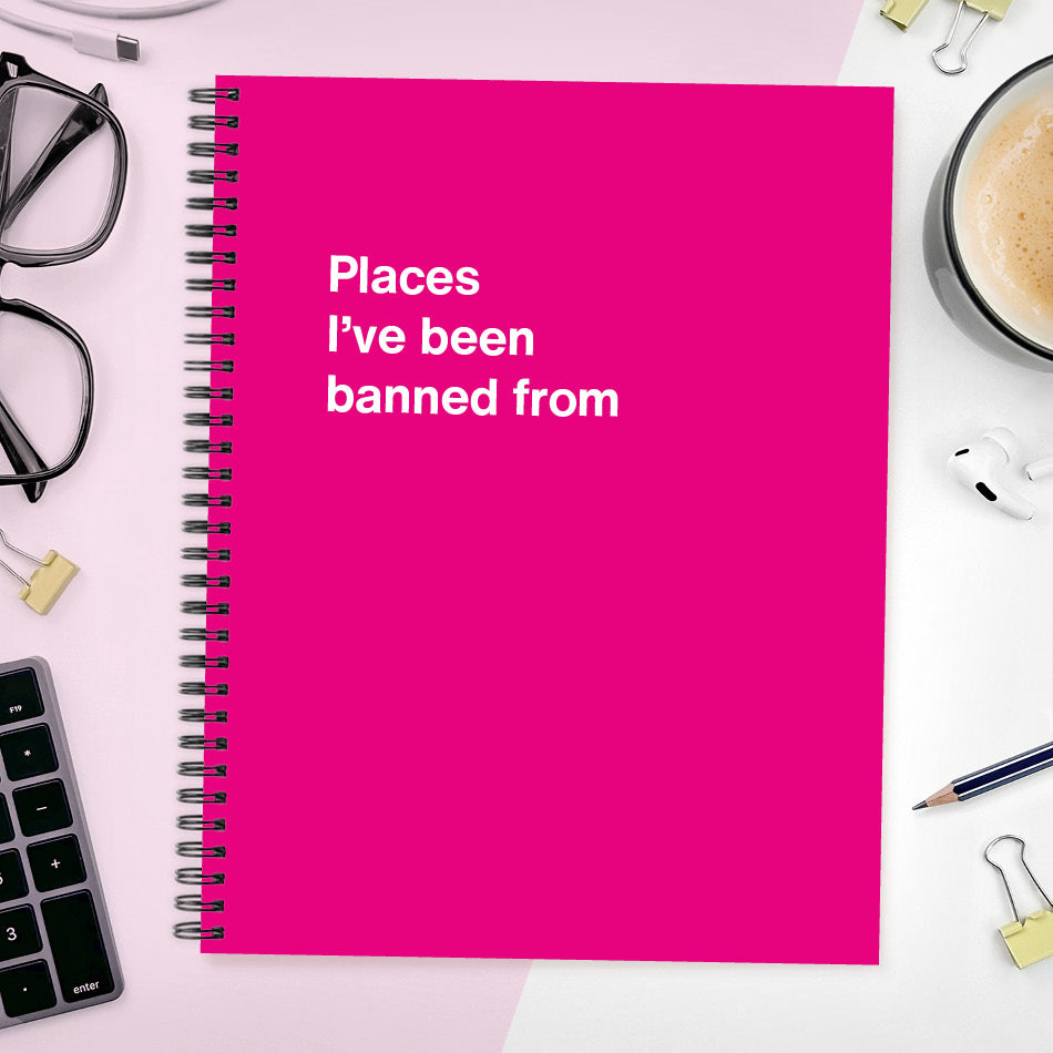 
                  
                    A funny notebook from WTF Notebooks® entitled "Places I’ve been banned from"
                  
                