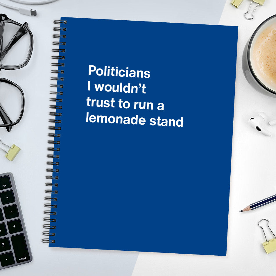 Politicians I wouldn't trust to run a lemonade stand - Large softcover - Dark Blue