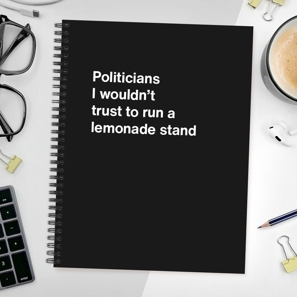 Politicians I wouldn't trust to run a lemonade stand - Large softcover - Black