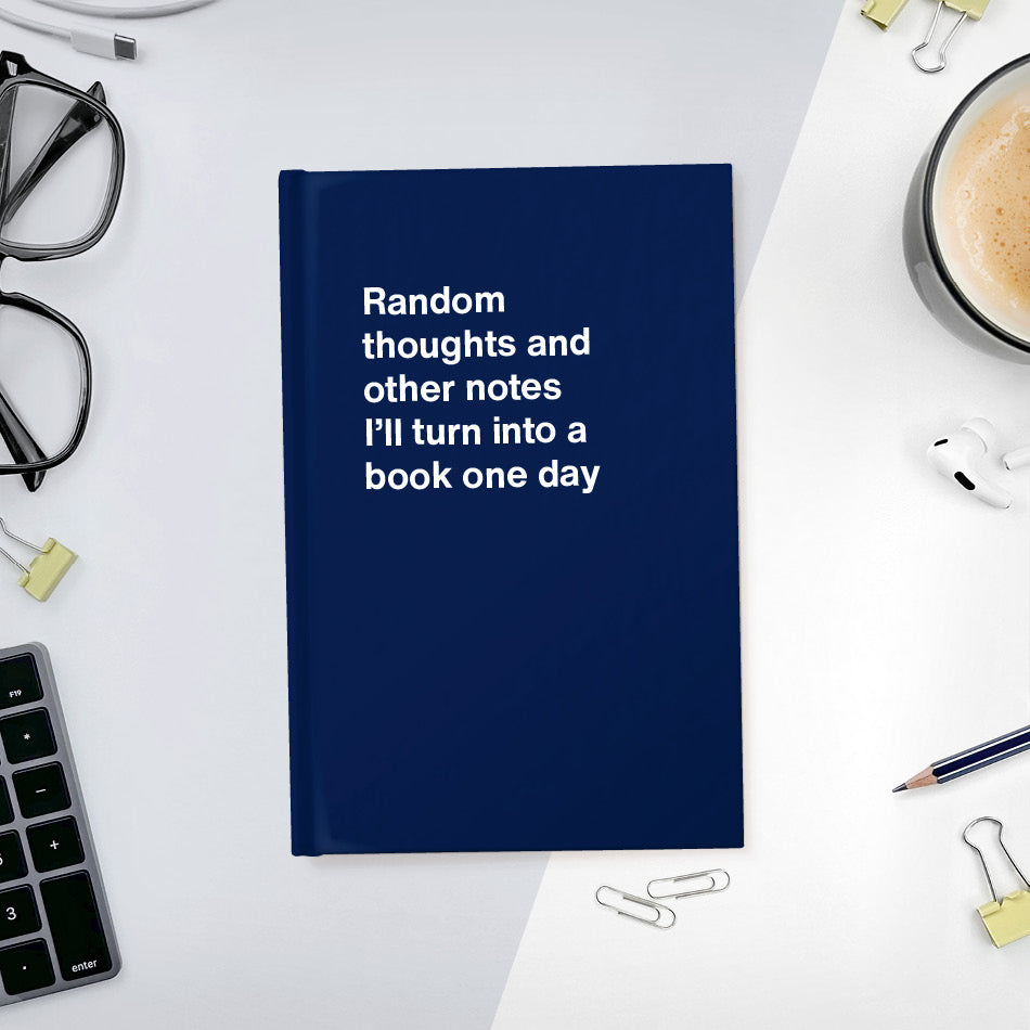 
                  
                    A funny notebook from WTF Notebooks® entitled "Random thoughts and other notes I’ll turn into a book one day"
                  
                