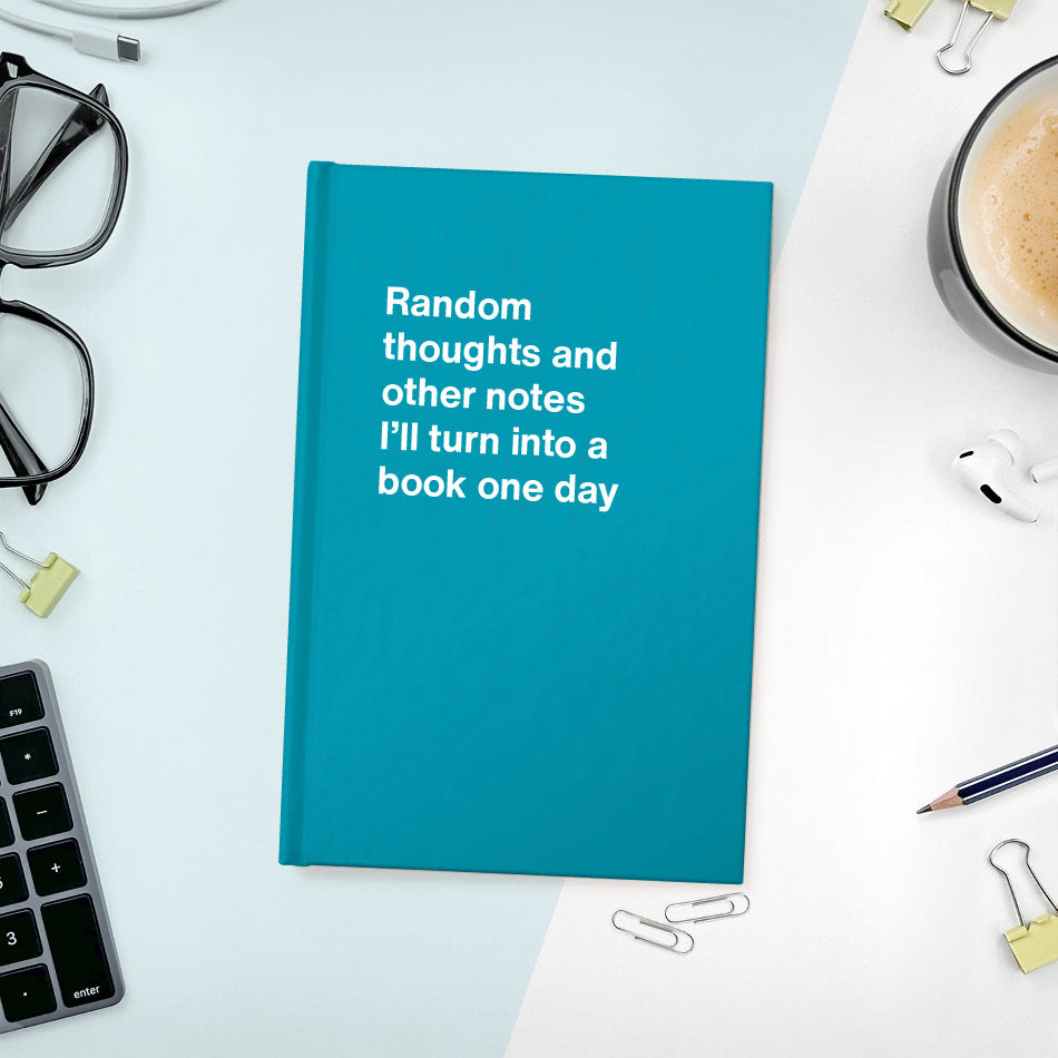 
                  
                    A funny notebook from WTF Notebooks® entitled "Random thoughts and other notes I’ll turn into a book one day"
                  
                