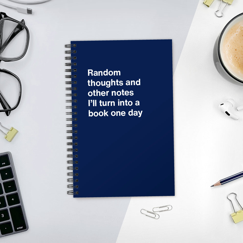 
                  
                    A funny notebook from WTF Notebooks® entitled "Random thoughts and other notes I’ll turn into a book one day"
                  
                