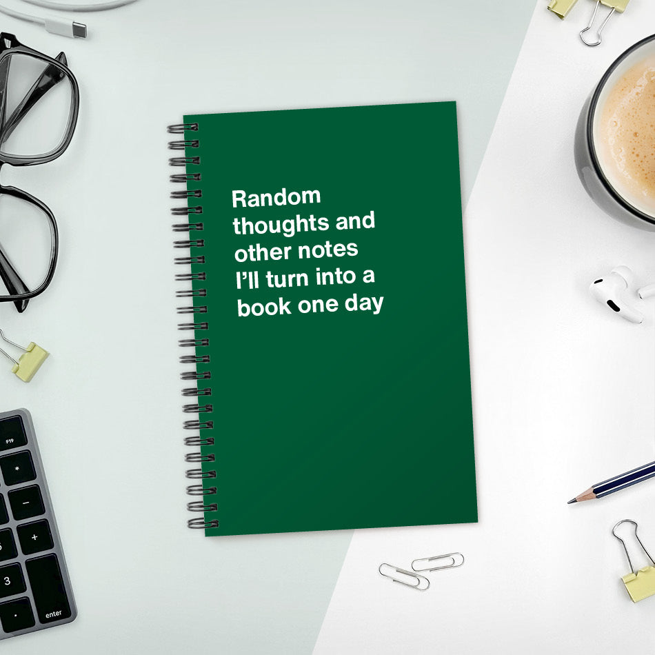 
                  
                    A funny notebook from WTF Notebooks® entitled "Random thoughts and other notes I’ll turn into a book one day"
                  
                