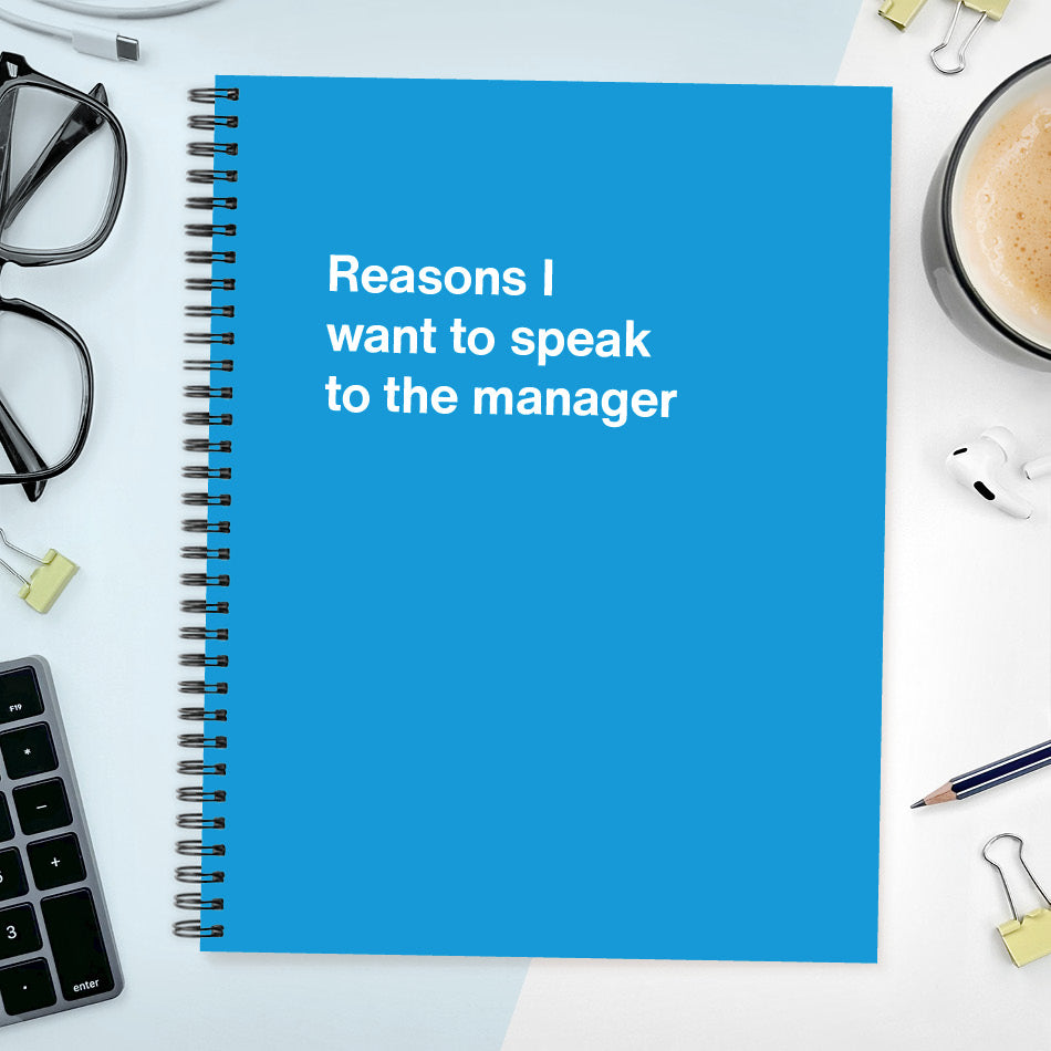 
                  
                    A funny notebook from WTF Notebooks® entitled "Reasons I want to speak to the manager"
                  
                