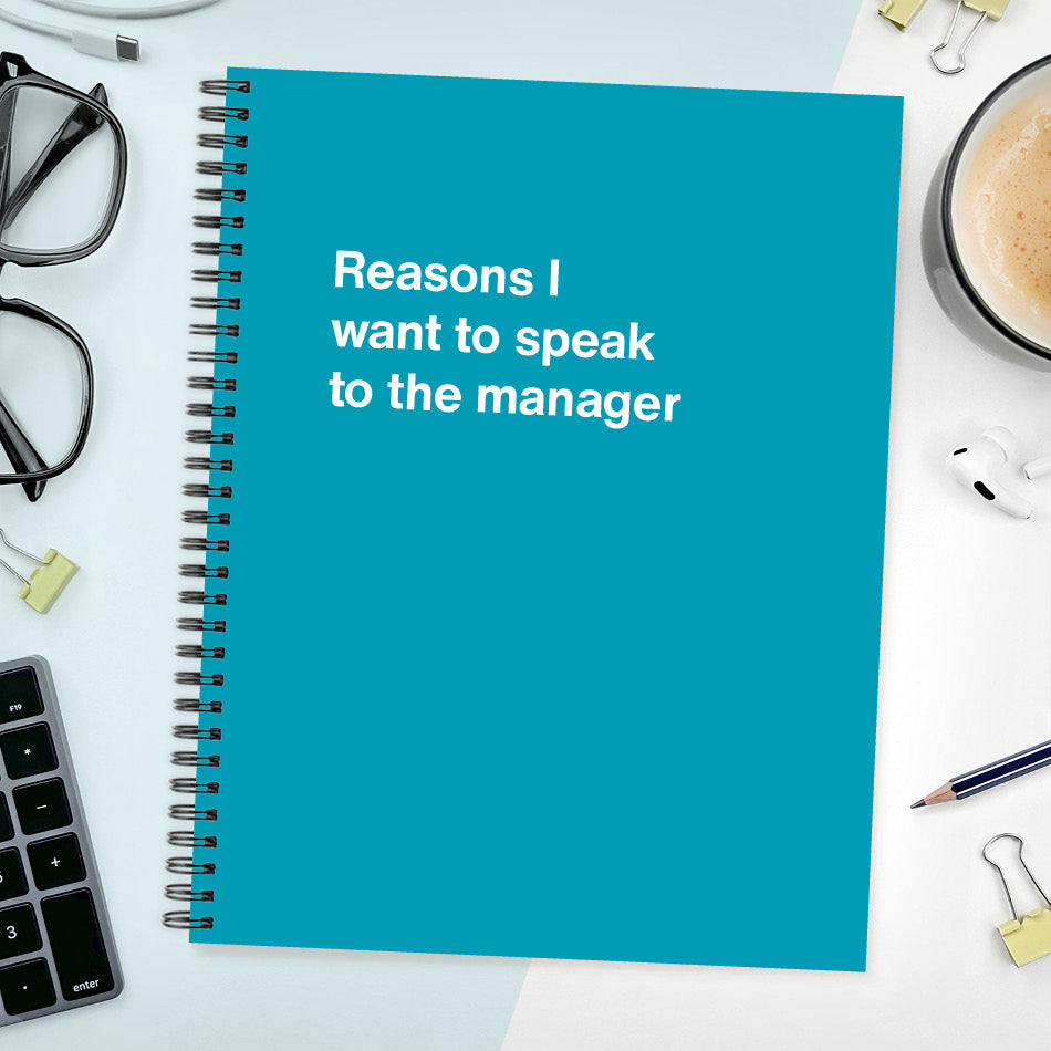 
                  
                    A funny notebook from WTF Notebooks® entitled "Reasons I want to speak to the manager"
                  
                