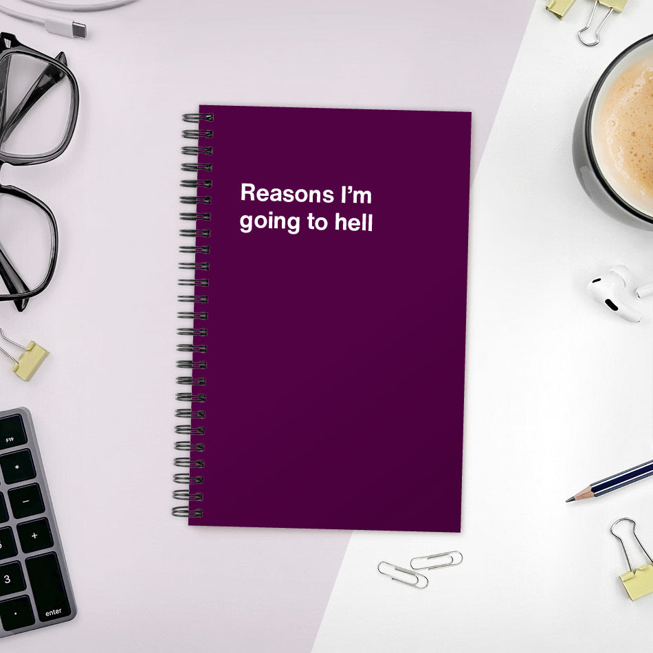Reasons I'm going to hell | WTF Notebooks®