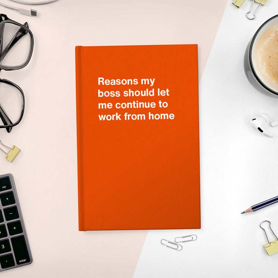 
                  
                    A funny notebook from WTF Notebooks® entitled "Reasons my boss should let me continue to work from home"
                  
                