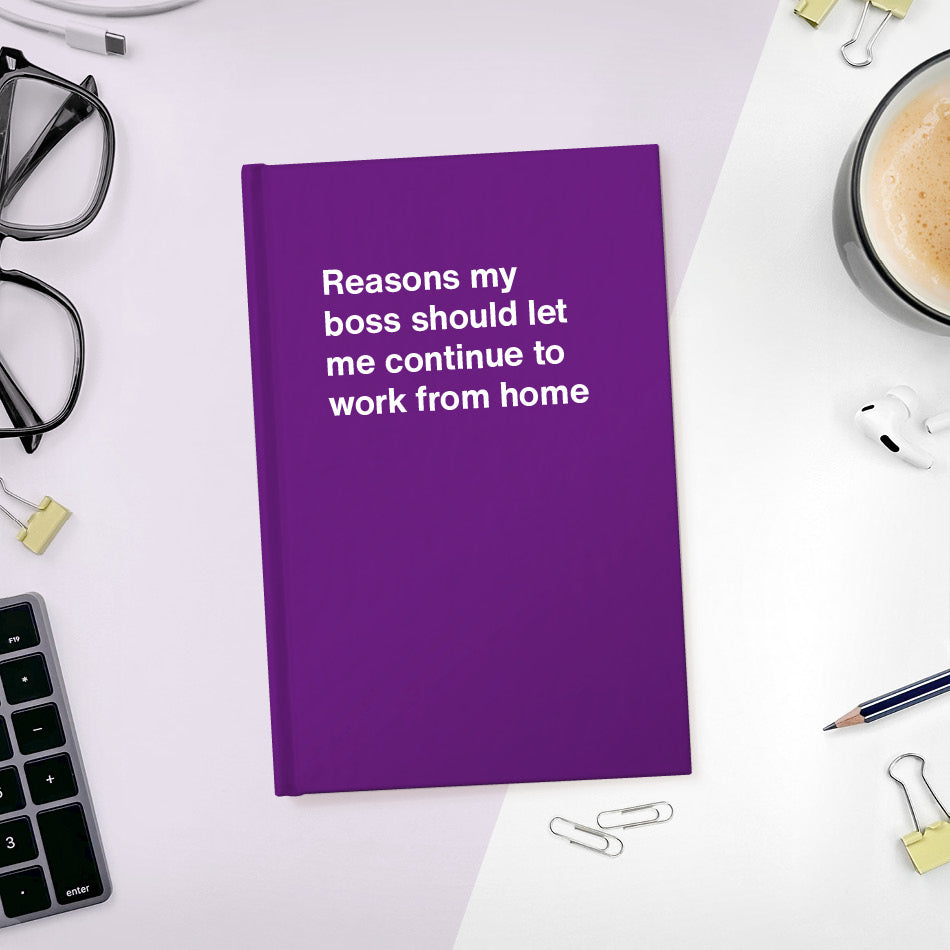 
                  
                    A funny notebook from WTF Notebooks® entitled "Reasons my boss should let me continue to work from home"
                  
                