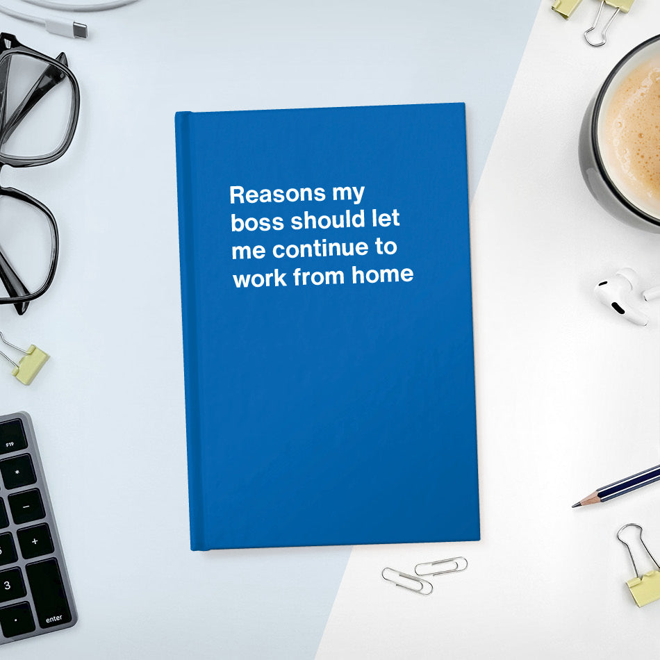 
                  
                    A funny notebook from WTF Notebooks® entitled "Reasons my boss should let me continue to work from home"
                  
                