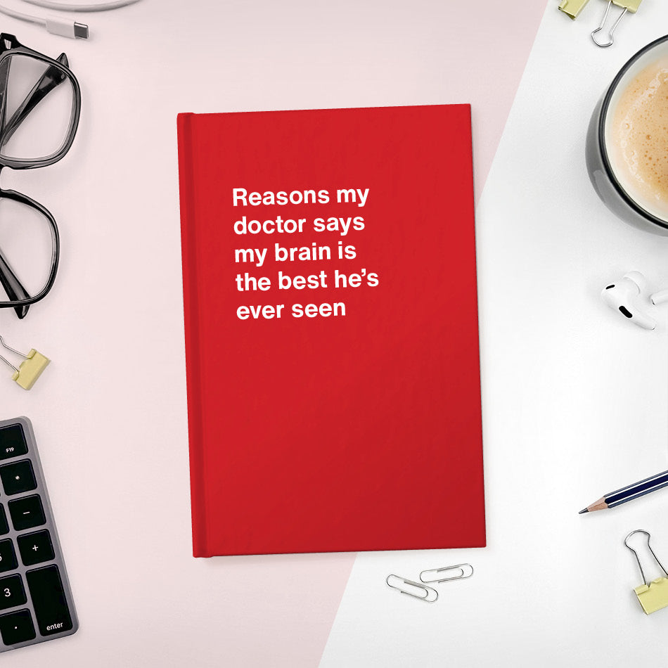 
                  
                    Reasons my doctor says my brain is the best he's ever seen - Compact hardcover - Red
                  
                