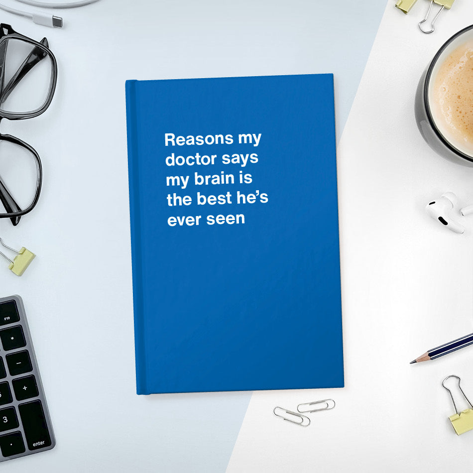 Reasons my doctor says my brain is the best he's ever seen - Compact hardcover - Blue