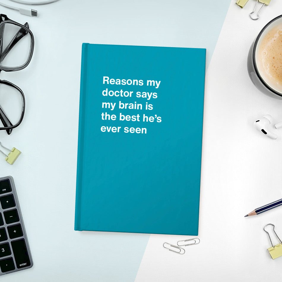 
                  
                    Reasons my doctor says my brain is the best he's ever seen - Compact hardcover - Turquoise
                  
                
