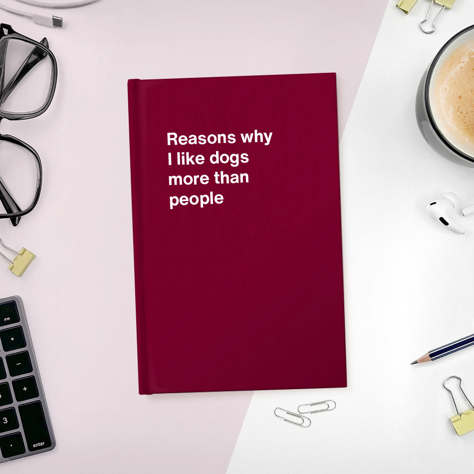 
                  
                    A funny notebook from WTF Notebooks® entitled "Reasons why I like dogs more than people"
                  
                