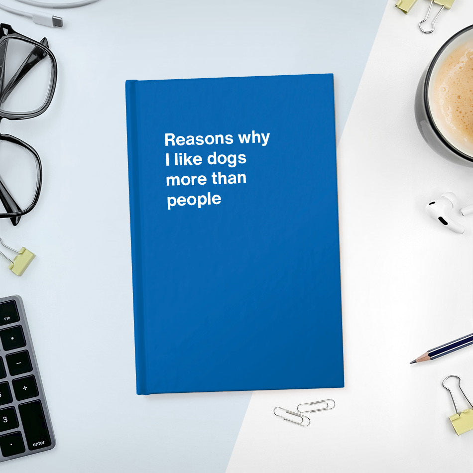 
                  
                    A funny notebook from WTF Notebooks® entitled "Reasons why I like dogs more than people"
                  
                
