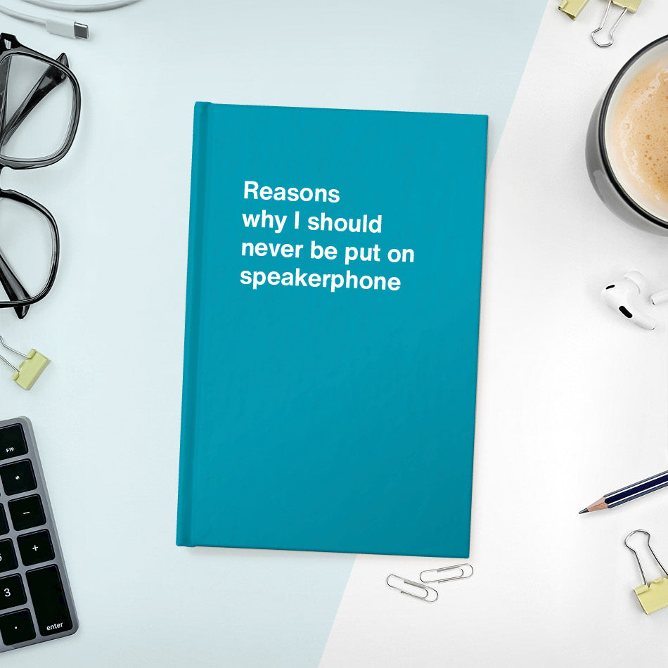 
                  
                    A funny notebook from WTF Notebooks® entitled "Reasons why I should never be put on speakerphone"
                  
                